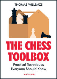 Title: The Chess Toolbox: Practical Techniques Everyone Should Know, Author: Thomas Willemze