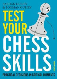 Title: Test Your Chess Skills: Practical Decisions in Critical Moments, Author: Sarhan Guliev