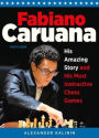 Fabiano Caruana: His Amazing Story and His Most Instructive Chess Games