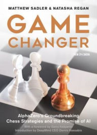 Ebooks en espanol download Game Changer: AlphaZero's Groundbreaking Chess Strategies and the Promise of AI PDB ePub MOBI by Matthew Sadler, Natasha Regan, Garry Kasparov