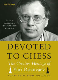 Title: Devoted to Chess: The Creative Heritage of Yuri Razuvaev, Author: Boris Postovsky