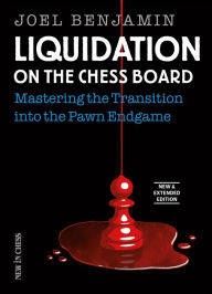 Title: Liquidation on the Chess Board New & Extended: Mastering the Transition into the Pawn Endgame, Author: Joel Benjamin