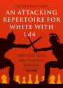 Attacking Repertoire for White with 1.d4: Ambitious Ideas and Powerful Weapons