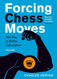 Title: Forcing Chess Moves: The Key to Better Calculation, Author: Charles Hertan