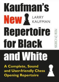 E book pdf free download Kaufman's New Repertoire for Black and White: A Complete, Sound and User-Friendly Chess Opening Repertoire RTF (English literature) by Larry Kaufmann 9789056918620