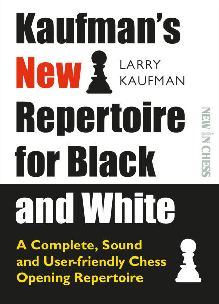 Kaufman's New Repertoire for Black and White: A Complete, Sound User-Friendly Chess Opening