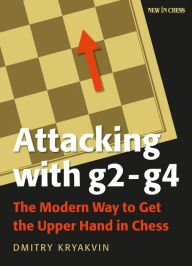 Title: Attacking with g2 - g4: The Modern Way to Get the Upper Hand in Chess, Author: Dmitry Kryakvin