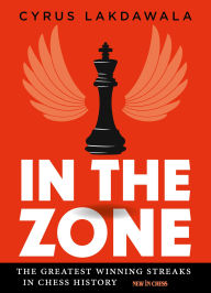 Title: In the Zone: The Greatest Winning Streaks in Chess History, Author: Cyrus Lakdawala