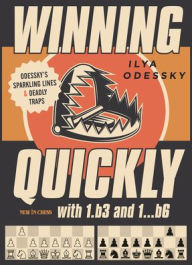 Read books online for free and no downloading Winning Quickly with 1.b3 and 1...b6: Odessky's Sparkling Lines and Deadly Traps by Ilya Odessky