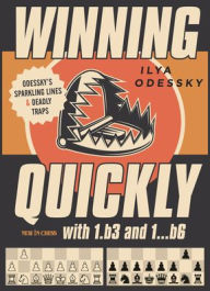 Title: Winning Quickly with 1.b3 and 1...b6: Odessky's Sparkling Lines and Deadly Traps, Author: Ilya Odessky