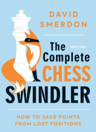 Title: The Complete Chess Swindler: How to Save Points from Lost Positions, Author: David Smerdon