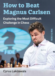 Books download pdf How to Beat Magnus Carlsen: Exploring the Most Difficult Challenge in Chess by Cyrus Lakdawala FB2 iBook PDF English version 9789056919153