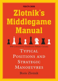 Title: Zlotnik's Middlegame Manual: Typical Structures and Strategic Manoeuvres, Author: Boris Zlotnik