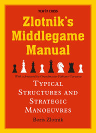 Title: Zlotnik's Middlegame Manual: Typical Structures and Strategic Manoeuvres, Author: Boris Zlotnik