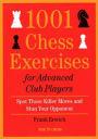 1001 Chess Exercises for Advanced Club Players: Spot Those Killer Moves an Stun Your Opponent