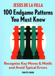 Title: 100 Endgame Patterns You Must Know: Recognize Key Moves & Motifs and Avoid Typical Errors, Author: Jesus de la Villa
