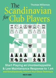 Title: The Scandinavian for Club Players: Start Playing an Unsidesteppable & Low Maintenance Response to 1.e4, Author: Thomas Willemze