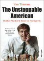 The Unstoppable American: Bobby Fischer's Road to Reykjavik