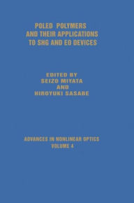 Title: Poled Polymers and Their Applications to SHG and EO Devices / Edition 1, Author: Seizo Miyata