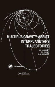 Title: Multiple Gravity Assist Interplanetary Trajectories / Edition 1, Author: A V Labunsky