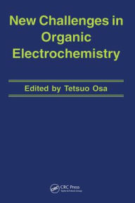 Title: New Challenges in Organic Electrochemistry / Edition 1, Author: Tetsuo Osa