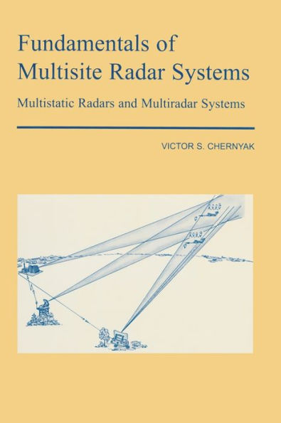 Fundamentals of Multisite Radar Systems: Multistatic Radars and Multistatic Radar Systems / Edition 1