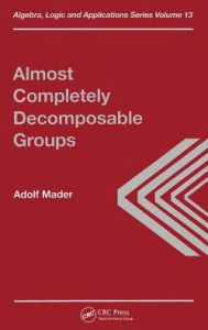 Title: Almost Completely Decomposable Groups / Edition 1, Author: A Mader