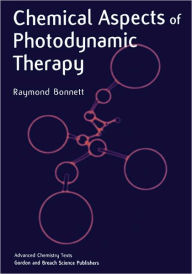 Title: Chemical Aspects of Photodynamic Therapy / Edition 1, Author: Raymond Bonnett