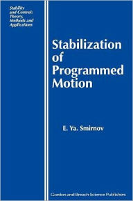 Title: Stabilization of Programmed Motion / Edition 1, Author: E Ya Smirnov