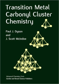 Title: Transition Metal Carbonyl Cluster Chemistry / Edition 1, Author: Paul J. Dyson