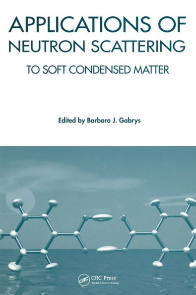 Applications of Neutron Scattering to Soft Condensed Matter / Edition 1