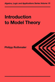 Title: Introduction to Model Theory / Edition 1, Author: Philipp Rothmaler