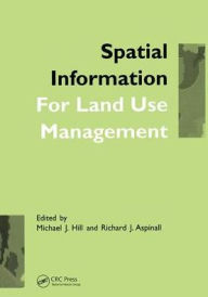 Title: Spatial Information for Land Use Management / Edition 1, Author: Michael J. Hill