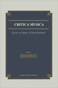 Title: Critica Musica: Essays in Honour of Paul Brainard, Author: J. Knowles