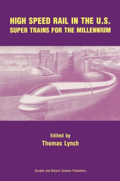 High Speed Rail in the US: Super Trains for the Millennium / Edition 1