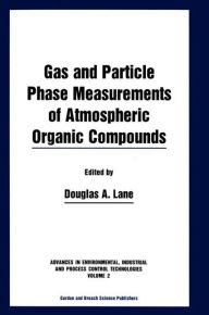 Title: Gas and Particle Phase Measurements of Atmospheric Organic Compounds / Edition 1, Author: Douglas A. Lane