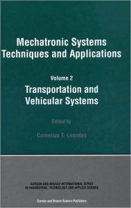 Title: Mechatronic Systems Techniques and Applications / Edition 1, Author: Cornelius T. Leondes