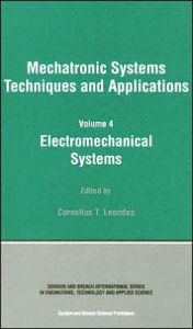 Title: Electromechanical Systems: Mechatronic Systems, Techniques and Applications Volume Four / Edition 1, Author: Cornelius T. Leondes