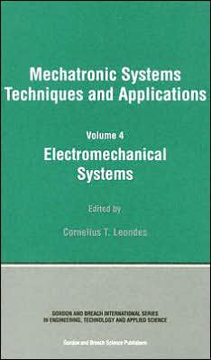 Electromechanical Systems: Mechatronic Systems, Techniques and Applications Volume Four / Edition 1