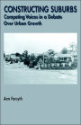 Constructing Suburbs: Competing Voices in a Debate over Urban Growth / Edition 1