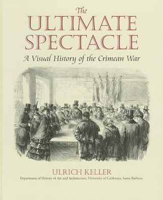 The Ultimate Spectacle: A Visual History of the Crimean War / Edition 1