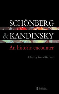 Title: Schonberg and Kandinsky: An Historic Encounter / Edition 1, Author: Konrad Boehmer