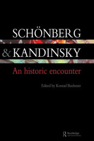 Title: Schonberg and Kandinsky: An Historic Encounter, Author: Konrad Boehmer