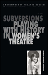 Title: Subversions: Playing with History in Women's Theatre, Author: Erika Block