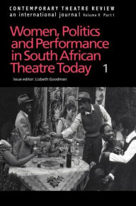 Title: Women, Politics and Performance in South African Theatre Today: Volume 1, Author: Lizbeth Goodman