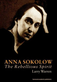 Title: Anna Sokolow: The Rebellious Spirit / Edition 1, Author: Larry Warren