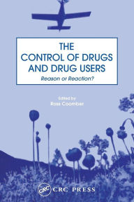 Title: The Control of Drugs and Drug Users: Reason or Reaction? / Edition 1, Author: Ross Coomber