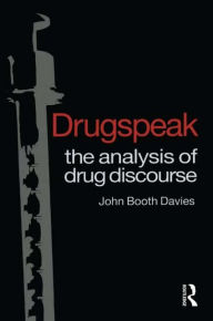 Title: Drugspeak: The Analysis of Drug Discourse, Author: John Booth Davies