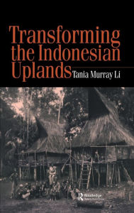 Title: Transforming the Indonesian Uplands / Edition 1, Author: Tania Li