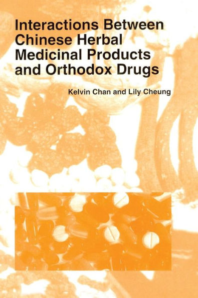 Interactions Between Chinese Herbal Medicinal Products and Orthodox Drugs / Edition 1